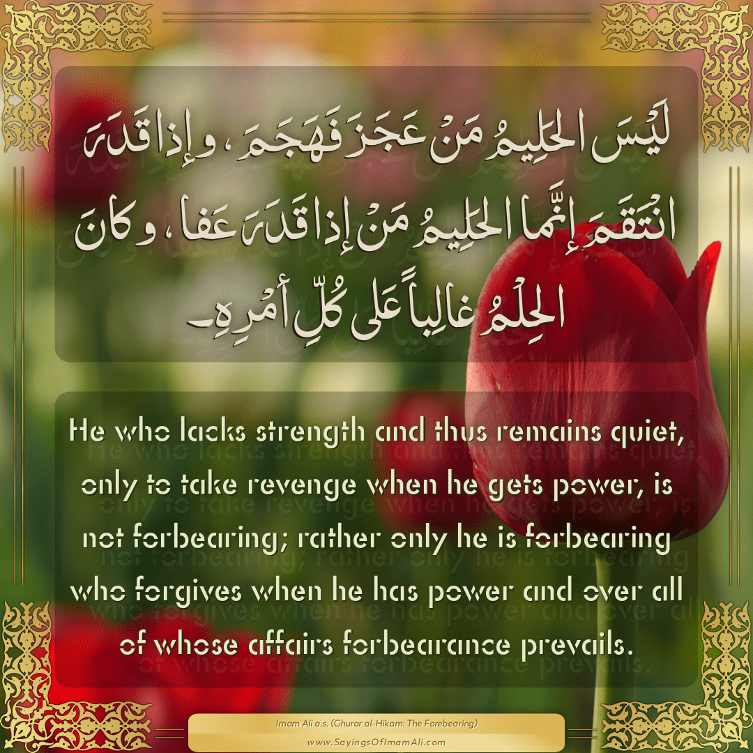 He who lacks strength and thus remains quiet, only to take revenge when he...
